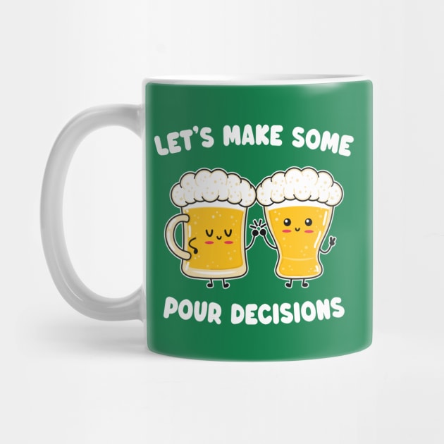 Funny Kawaii Beer - Let's Make Some Pour Decisions - Alcohol Pun by TwistedCharm